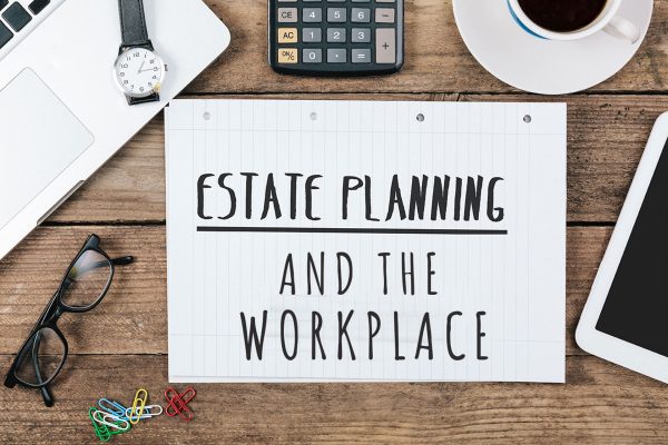 Estate Planning in the Workplace